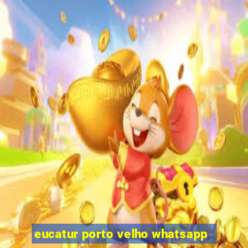 eucatur porto velho whatsapp